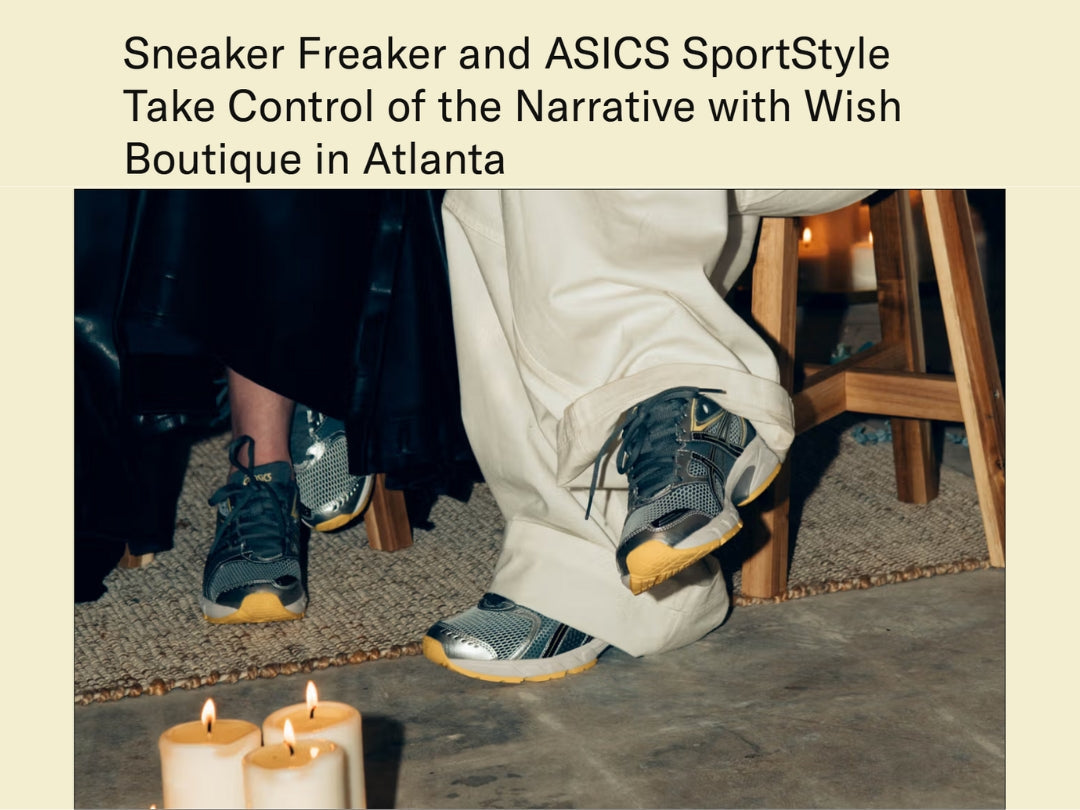 Sneaker Freaker and ASICS SportStyle Take Control of the Narrative with Wish Boutique in Atlanta